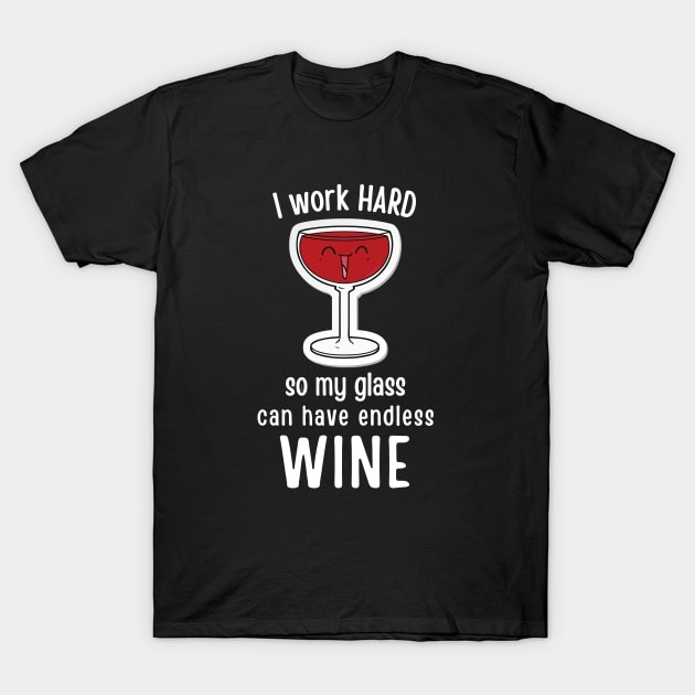 I Work Hard So My Can Glass Have Endless Wine T-Shirt by hudoshians and rixxi